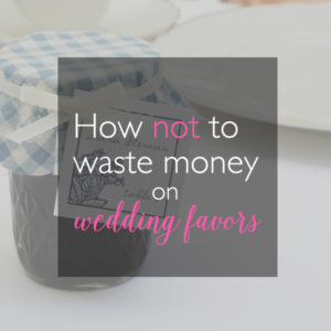 how not to waste money on wedding favors